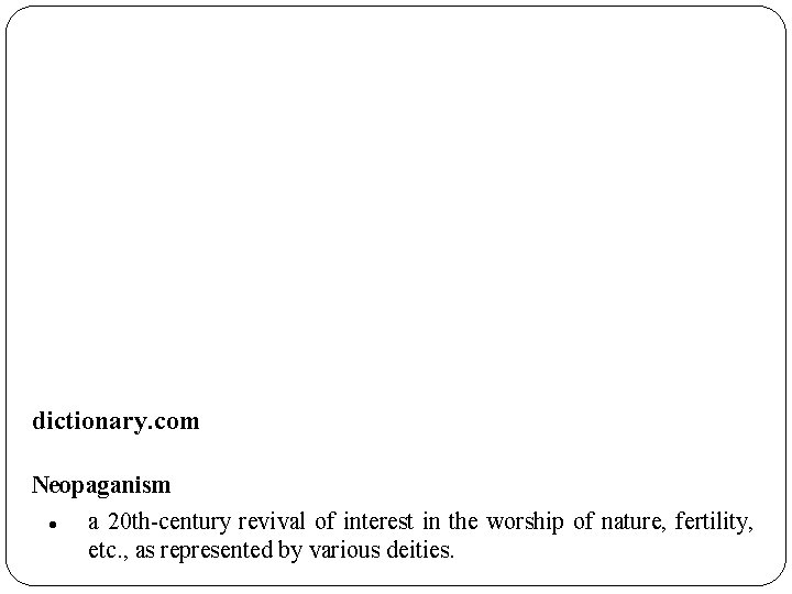 dictionary. com Neopaganism a 20 th-century revival of interest in the worship of nature,