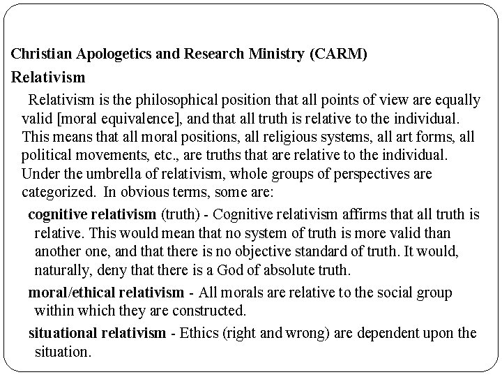 Christian Apologetics and Research Ministry (CARM) Relativism is the philosophical position that all points