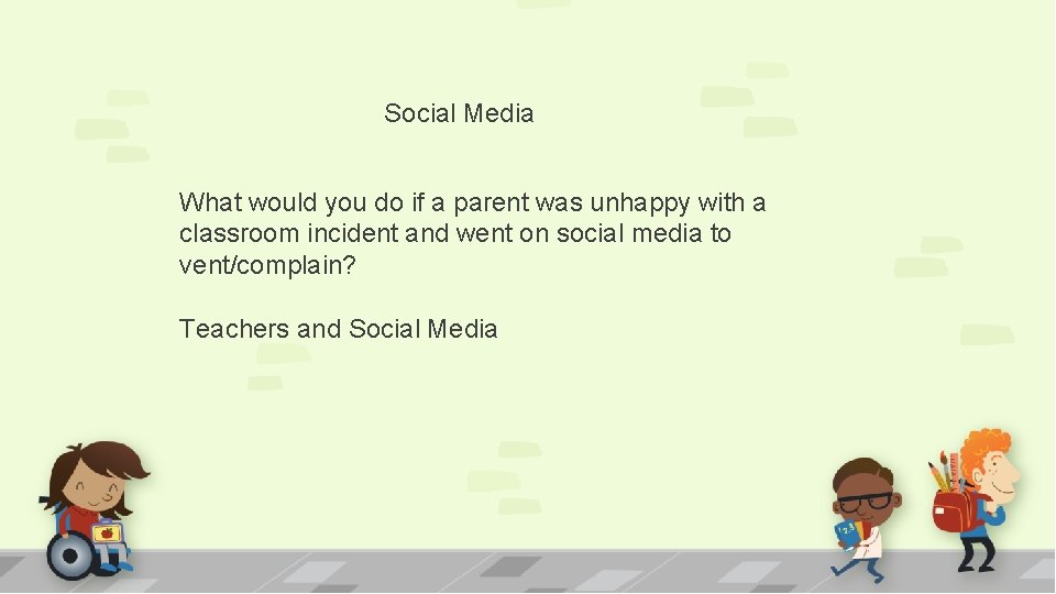 Social Media What would you do if a parent was unhappy with a classroom