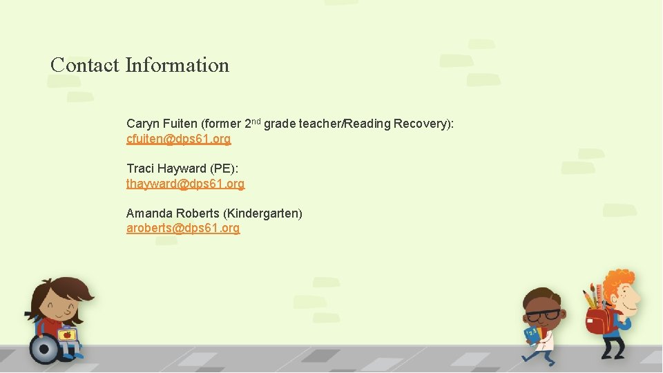 Contact Information Caryn Fuiten (former 2 nd grade teacher/Reading Recovery): cfuiten@dps 61. org Traci