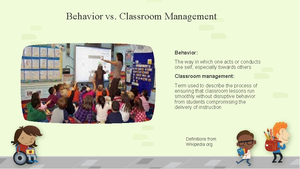 Behavior vs. Classroom Management Behavior: The way in which one acts or conducts one