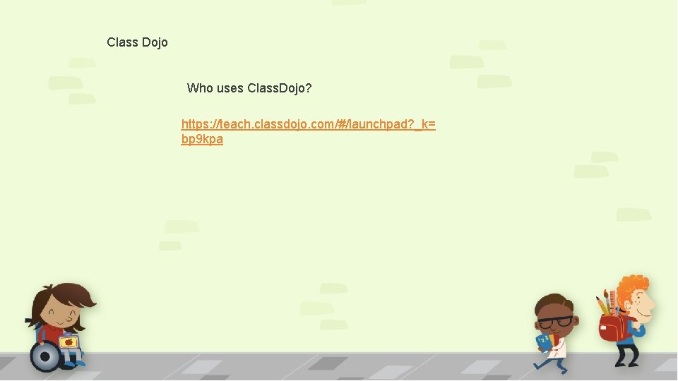 Class Dojo Who uses Class. Dojo? https: //teach. classdojo. com/#/launchpad? _k= bp 9 kpa