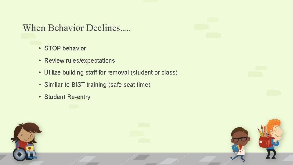 When Behavior Declines…. . • STOP behavior • Review rules/expectations • Utilize building staff