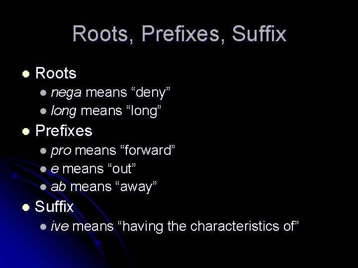 Roots, Prefixes, Suffix l Roots l nega means “deny” l long means “long” l