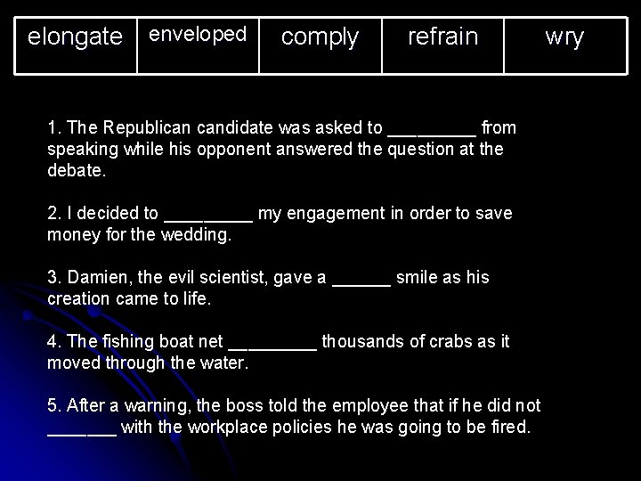 elongate enveloped comply refrain 1. The Republican candidate was asked to _____ from speaking