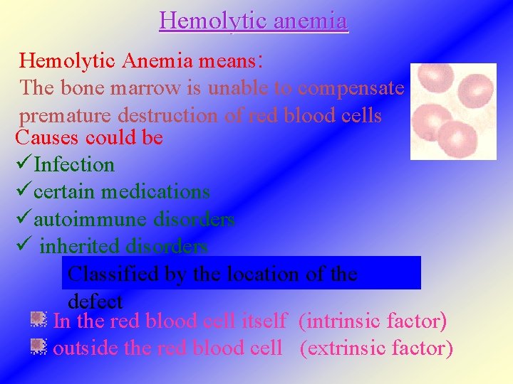 Hemolytic anemia Hemolytic Anemia means: The bone marrow is unable to compensate for premature
