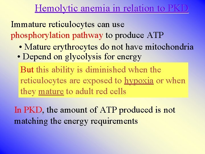 Hemolytic anemia in relation to PKD Immature reticulocytes can use phosphorylation pathway to produce