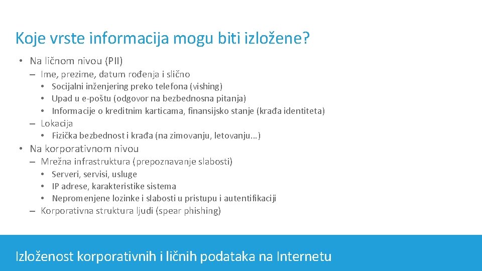 Koje vrste informacija mogu biti izložene? • Na ličnom nivou (PII) – Ime, prezime,
