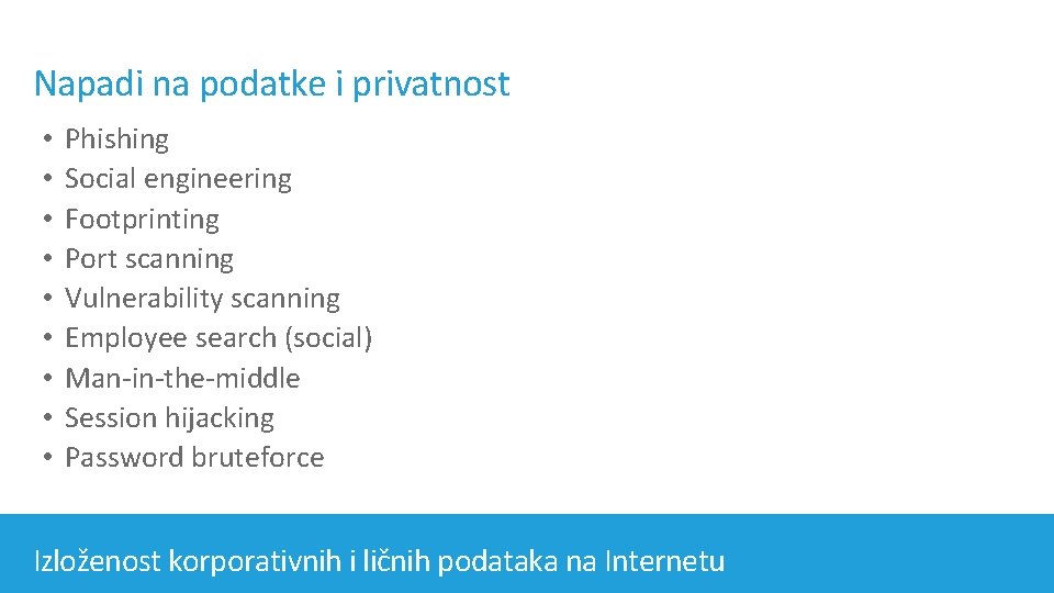 Napadi na podatke i privatnost • • • Phishing Social engineering Footprinting Port scanning