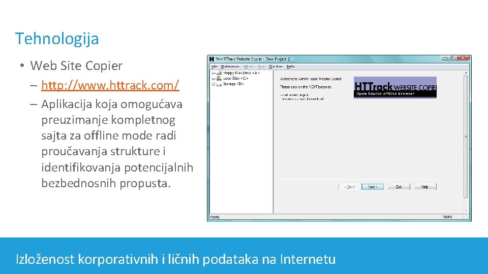 Tehnologija • Web Site Copier – http: //www. httrack. com/ – Aplikacija koja omogućava
