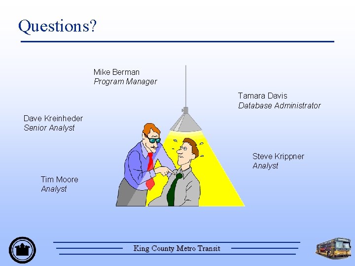 Questions? Mike Berman Program Manager Tamara Davis Database Administrator Dave Kreinheder Senior Analyst Steve