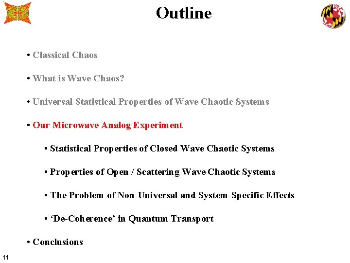 Outline • Classical Chaos • What is Wave Chaos? • Universal Statistical Properties of