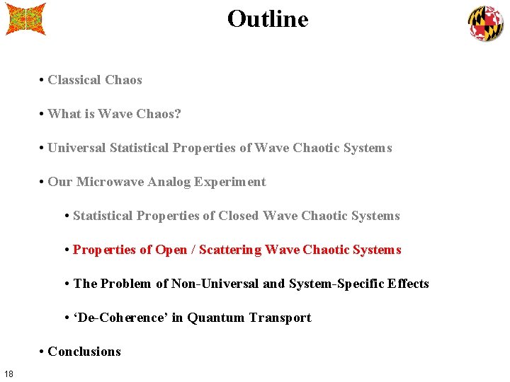 Outline • Classical Chaos • What is Wave Chaos? • Universal Statistical Properties of