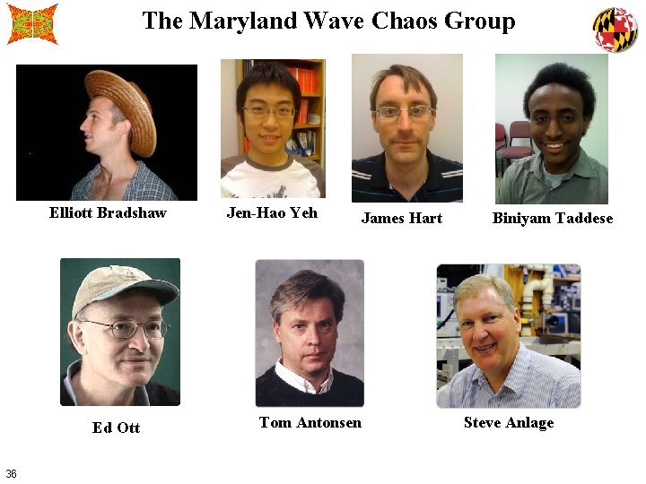 The Maryland Wave Chaos Group Elliott Bradshaw Ed Ott 36 Jen-Hao Yeh Tom Antonsen