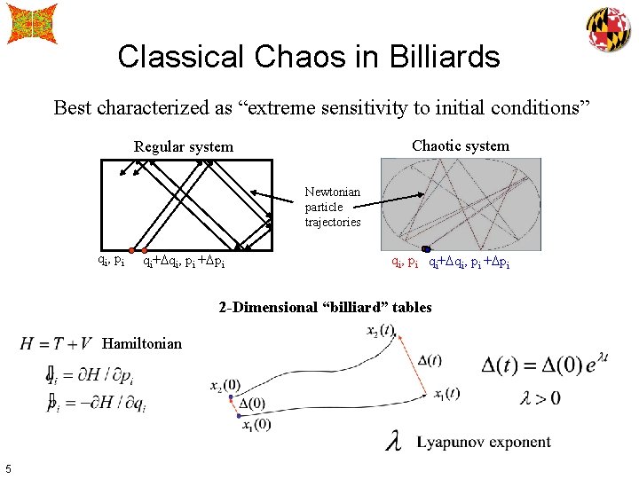 Classical Chaos in Billiards Best characterized as “extreme sensitivity to initial conditions” Chaotic system