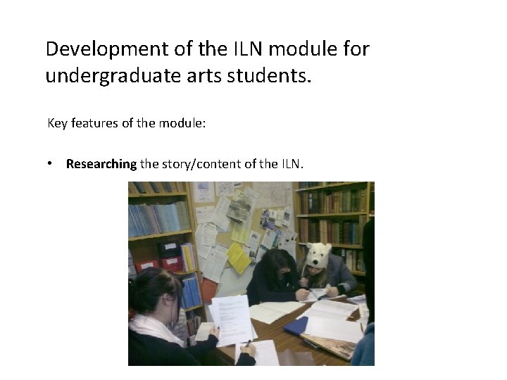 Development of the ILN module for undergraduate arts students. Key features of the module: