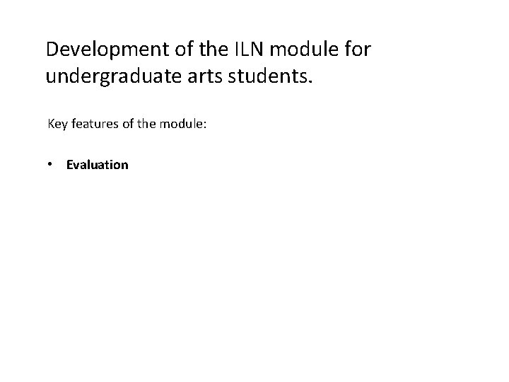 Development of the ILN module for undergraduate arts students. Key features of the module: