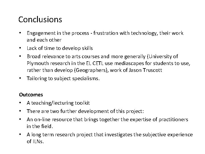 Conclusions • Engagement in the process - frustration with technology, their work and each