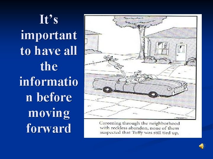 It’s important to have all the informatio n before moving forward 