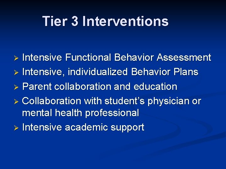 Tier 3 Interventions Intensive Functional Behavior Assessment Ø Intensive, individualized Behavior Plans Ø Parent