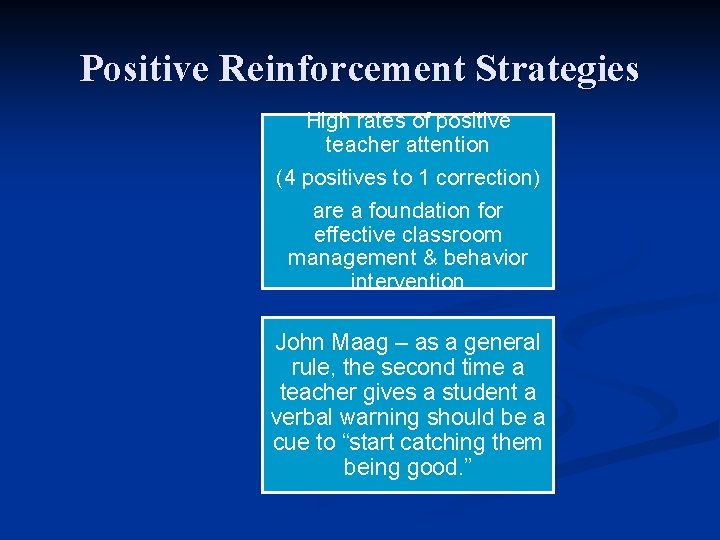 Positive Reinforcement Strategies High rates of positive teacher attention (4 positives to 1 correction)