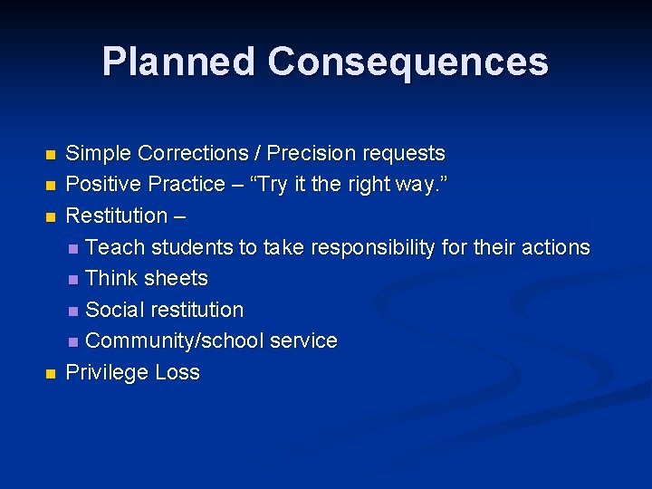 Planned Consequences n n Simple Corrections / Precision requests Positive Practice – “Try it