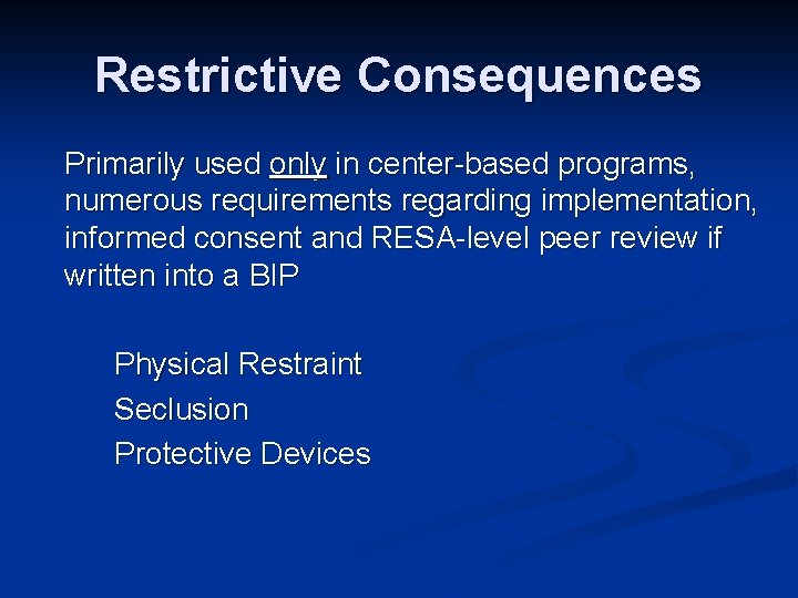 Restrictive Consequences Primarily used only in center-based programs, numerous requirements regarding implementation, informed consent