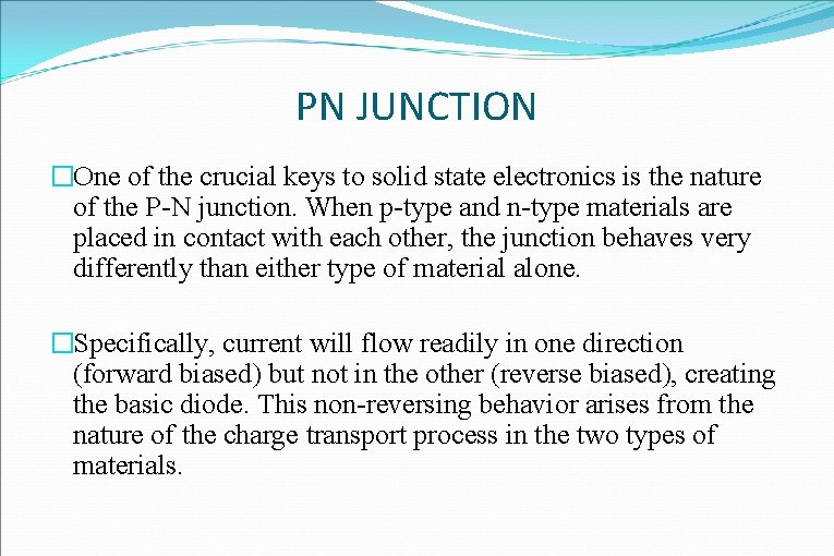 PN JUNCTION �One of the crucial keys to solid state electronics is the nature