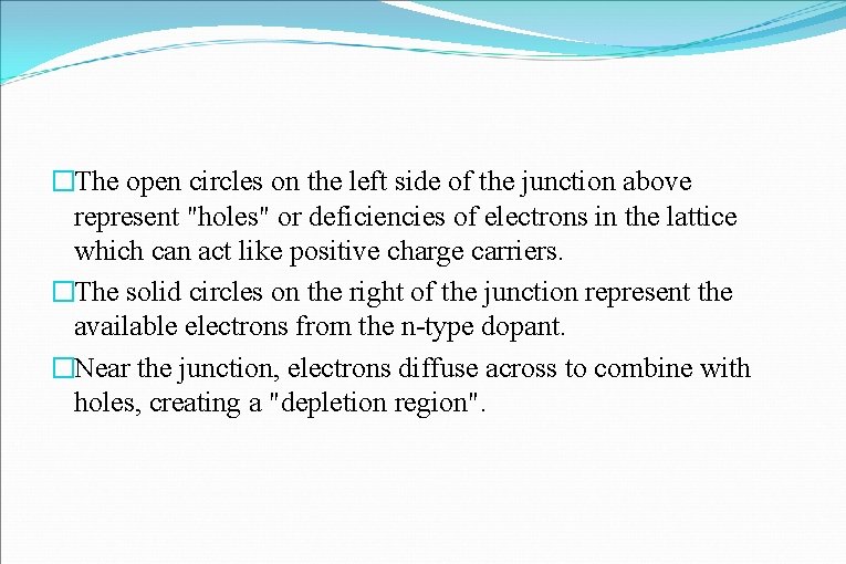 �The open circles on the left side of the junction above represent "holes" or