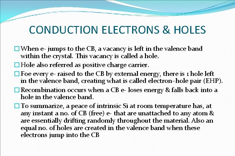 CONDUCTION ELECTRONS & HOLES �When e- jumps to the CB, a vacancy is left