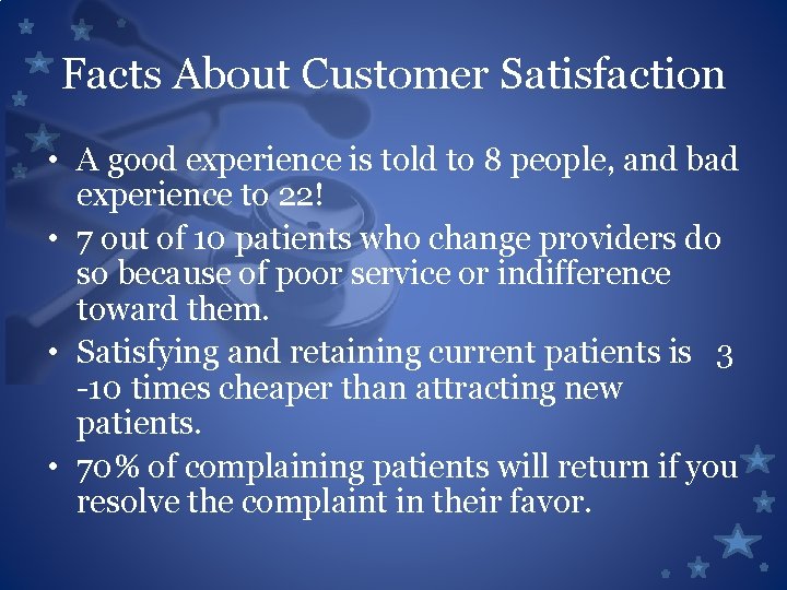 Facts About Customer Satisfaction • A good experience is told to 8 people, and