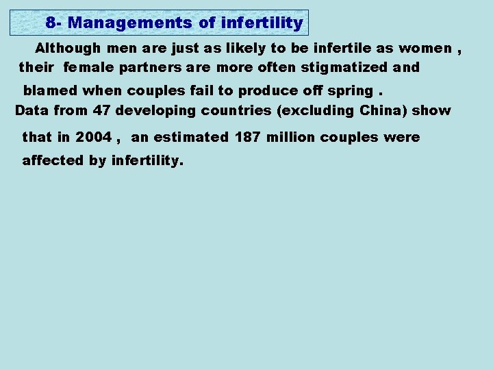 8 - Managements of infertility Although men are just as likely to be infertile