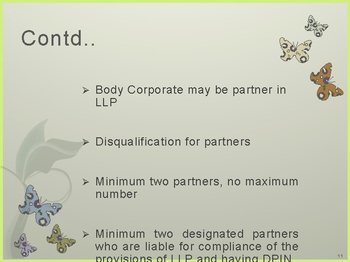 Contd. . Ø Body Corporate may be partner in LLP Ø Disqualification for partners