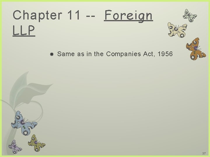 Chapter 11 -- Foreign LLP Same as in the Companies Act, 1956 37 