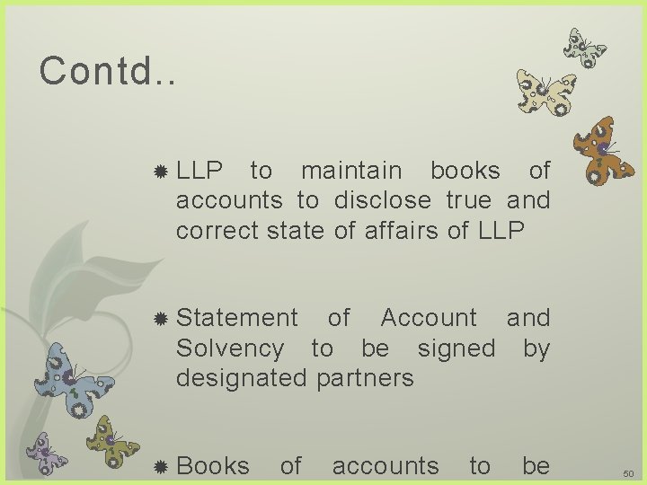 Contd. . LLP to maintain books of accounts to disclose true and correct state