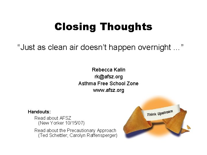 Closing Thoughts “Just as clean air doesn’t happen overnight …” Rebecca Kalin rk@afsz. org