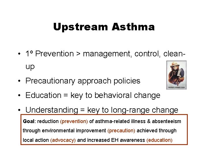 Upstream Asthma • 1º Prevention > management, control, cleanup • Precautionary approach policies •