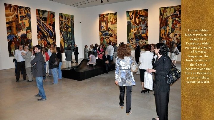 This exhibition features tapestries designed in Portalegre which recreate the works of Almada Negreiros.