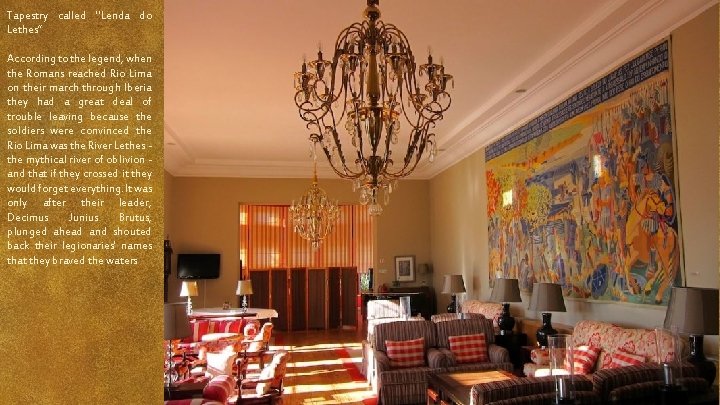 Tapestry called "Lenda do Lethes” According to the legend, when the Romans reached Rio