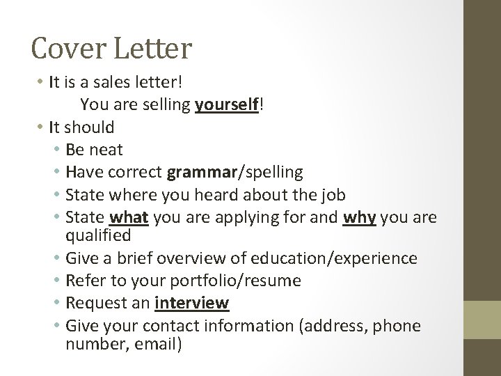 Cover Letter • It is a sales letter! You are selling yourself! • It