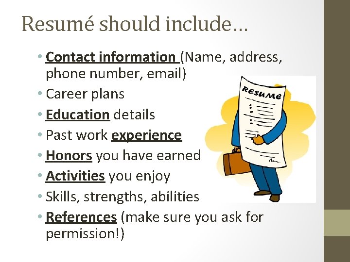 Resumé should include… • Contact information (Name, address, phone number, email) • Career plans