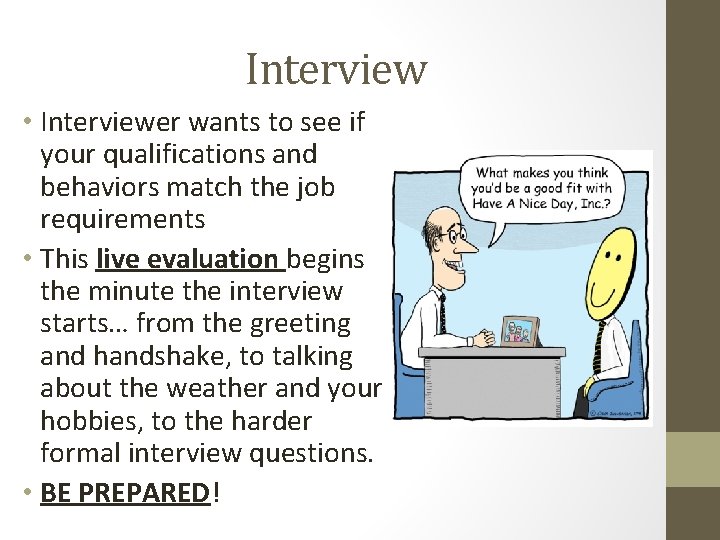 Interview • Interviewer wants to see if your qualifications and behaviors match the job