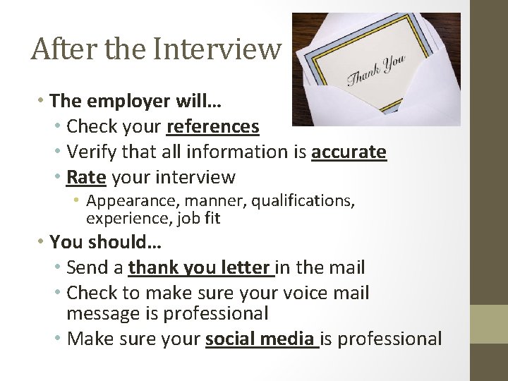 After the Interview • The employer will… • Check your references • Verify that