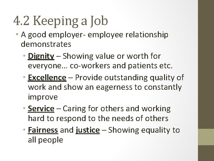 4. 2 Keeping a Job • A good employer- employee relationship demonstrates • Dignity