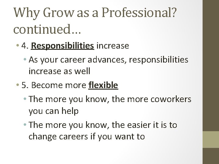 Why Grow as a Professional? continued… • 4. Responsibilities increase • As your career