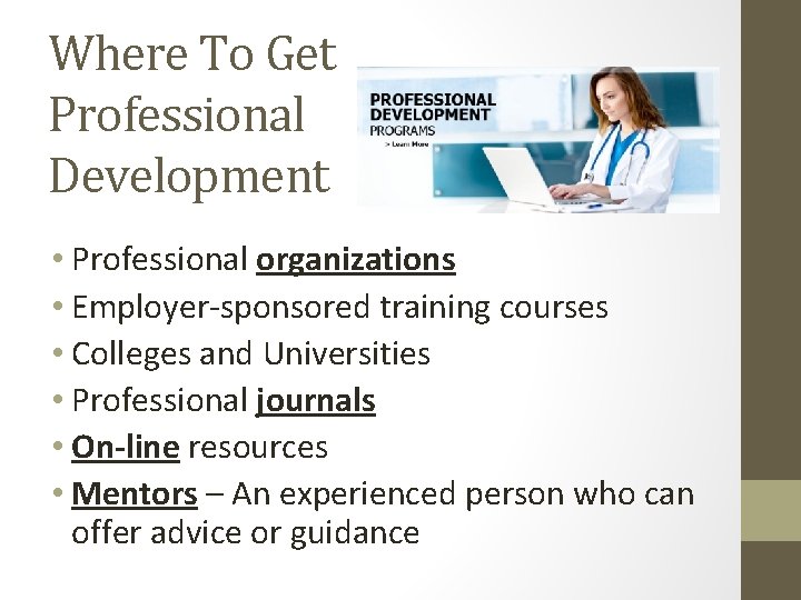 Where To Get Professional Development • Professional organizations • Employer-sponsored training courses • Colleges