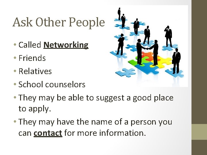 Ask Other People • Called Networking • Friends • Relatives • School counselors •