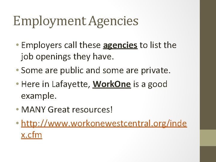 Employment Agencies • Employers call these agencies to list the job openings they have.