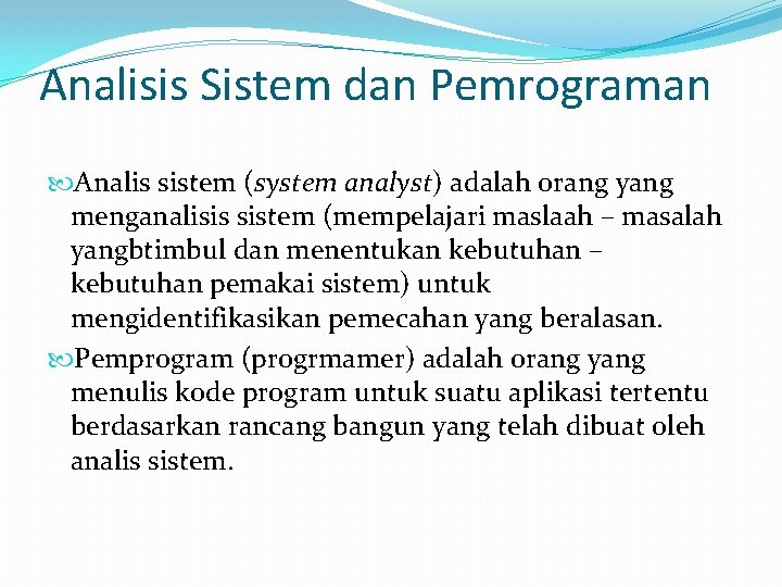 Analisis Sistem dan Pemrograman Analis sistem (system analyst) adalah orang yang menganalisis sistem (mempelajari