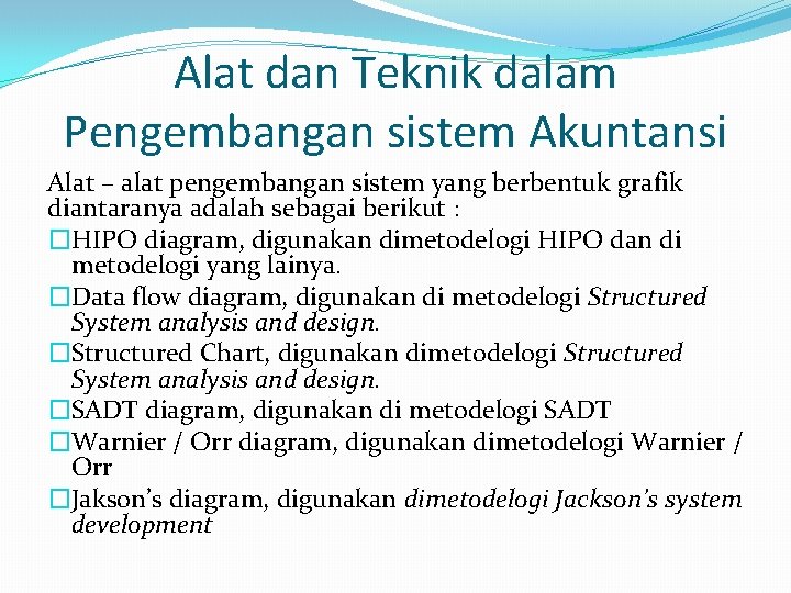Alat dan Teknik dalam Pengembangan sistem Akuntansi Alat – alat pengembangan sistem yang berbentuk